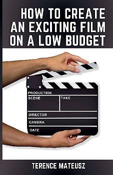 How to Create an Exciting Film on a Low Budget