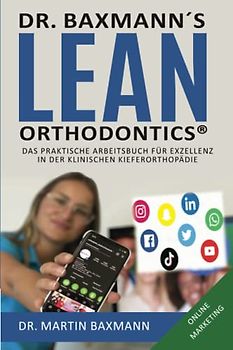 Dr. Baxmann´s Lean Orthodontics® - Die ultimative Praxisbuchreihe für exzellente Kieferorthopädie: Online Marketing
