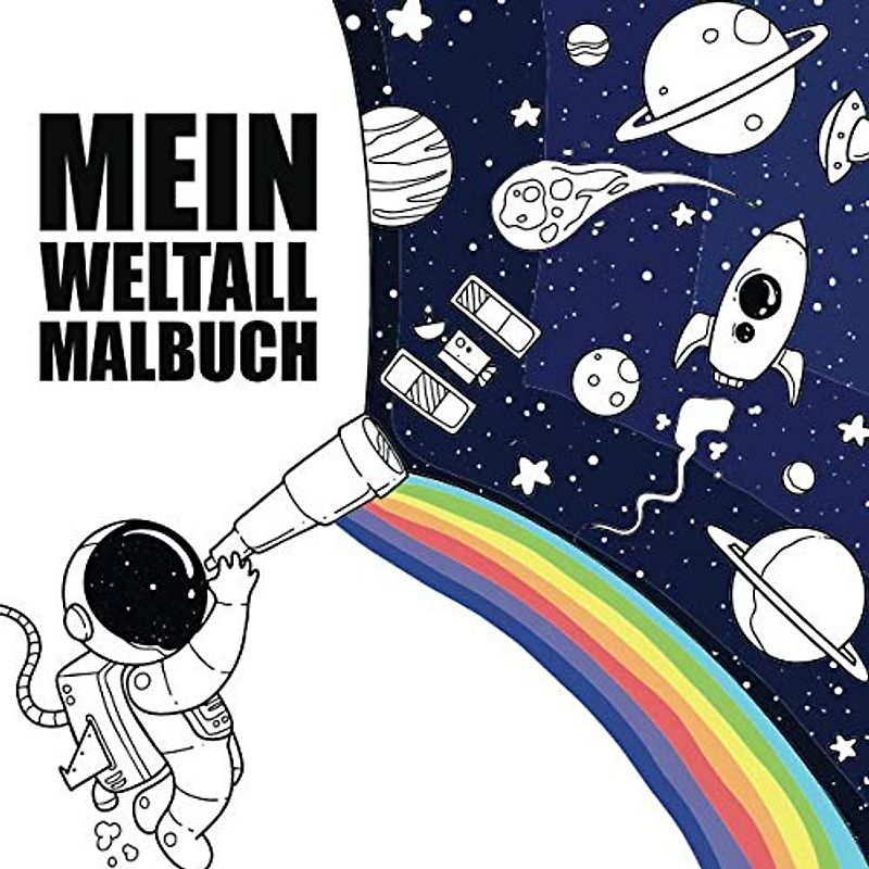 Mein Weltall Malbuch: 45 einzigartige und fantasievolle Weltall Ausmalbilder für Kinder ab 4 Jahren für zu Hause oder den Kindergarten. Als Kopiervorlage für PädagogInnen geeignet.