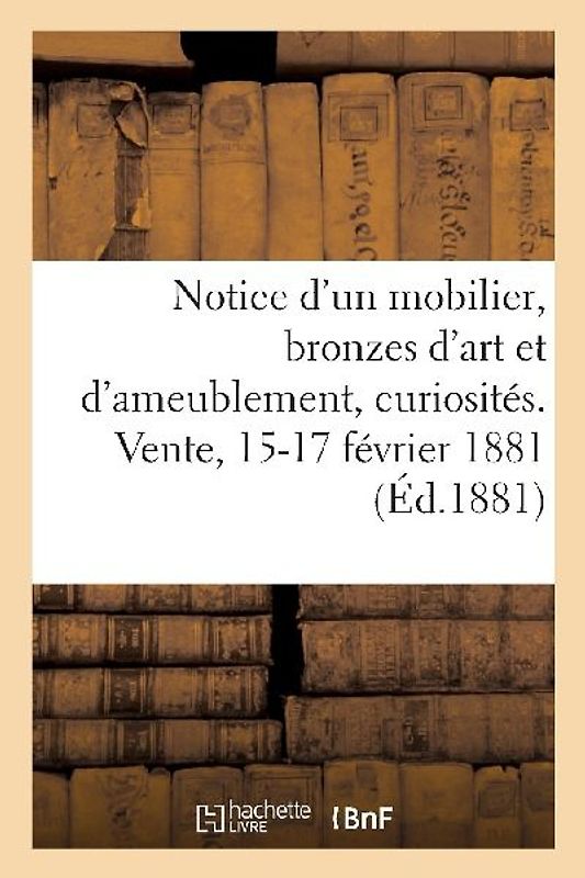 Notice Sommaire d'Un Mobilier Moderne, Bronzes d'Art Et d'Ameublement, Curiosités