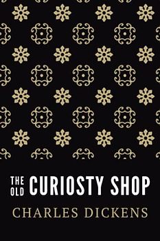 The Old Curiosity Shop: The Unabridged 1841 Charles Dicken Classic Novel