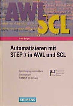 Automatisieren mit STEP 7 in AWL und SCL. Speicherprogrammierbare Steuerungen SIMATIC S7-300/400