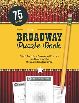 The Broadway Puzzle Book: Word Searches, Crossword Puzzles, Word Scrambles, and other Activities for the Ultimate Musical Theater Fan!