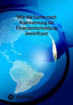 Wie die Suche nach Anerkennung die Finanzentscheidung beeinflusst