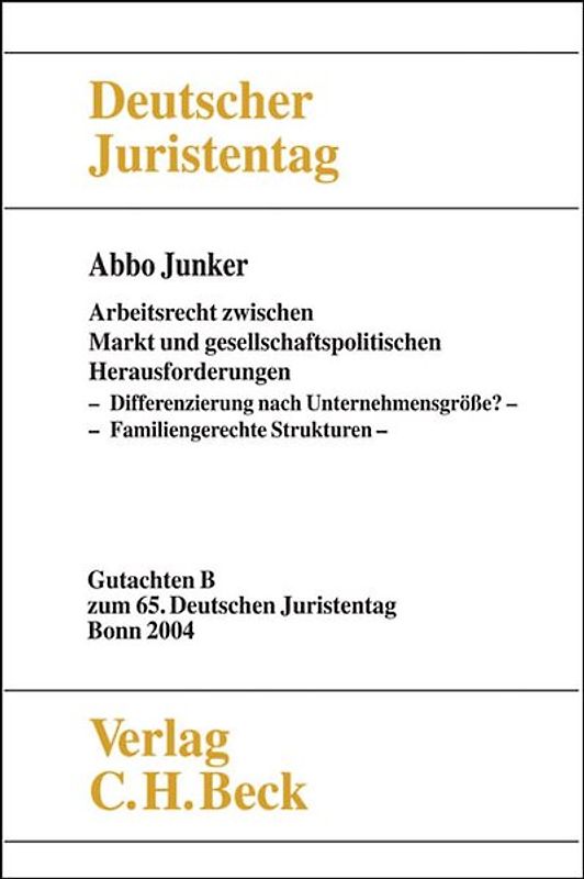 Verhandlungen des Deutschen Juristentages (65.) in Bonn 2004 / Verhandlungen des 65. Deutschen Juristentages Bonn 2004  Bd. I Tl. B: Arbeitsrecht zwischen Markt und gesellschaftspolitischen Herausforderungen