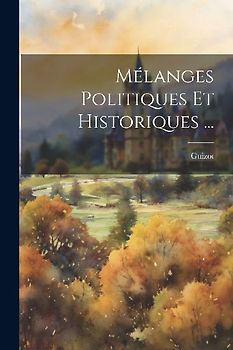 Mélanges Politiques Et Historiques ...