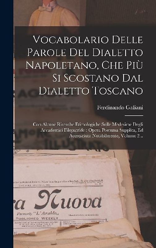 Vocabolario Delle Parole Del Dialetto Napoletano, Che Più Si Scostano Dal Dialetto Toscano