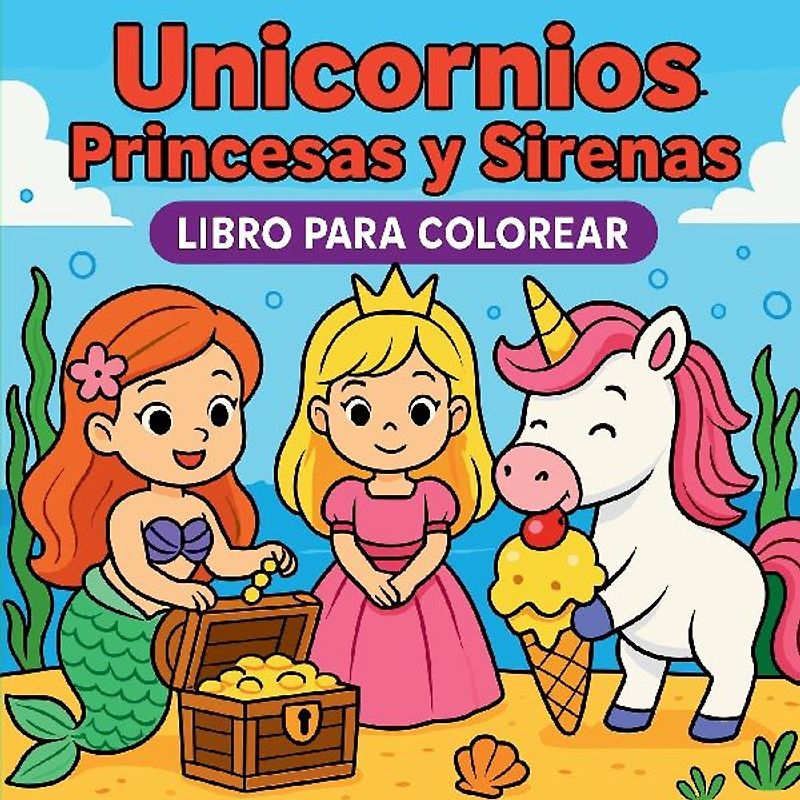 Unicornios, Princesas y Sirenas  Libro para colorear