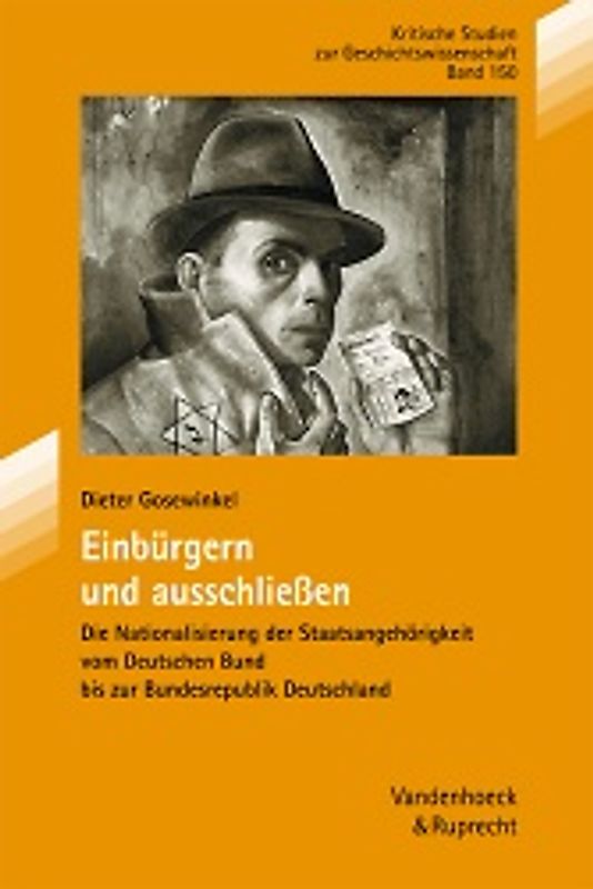 Einbürgern und Ausschließen. Die Nationalisierung der Staatsangehörigkeit vom Deutschen Bund bis zur Bundesrepublik Deutschland