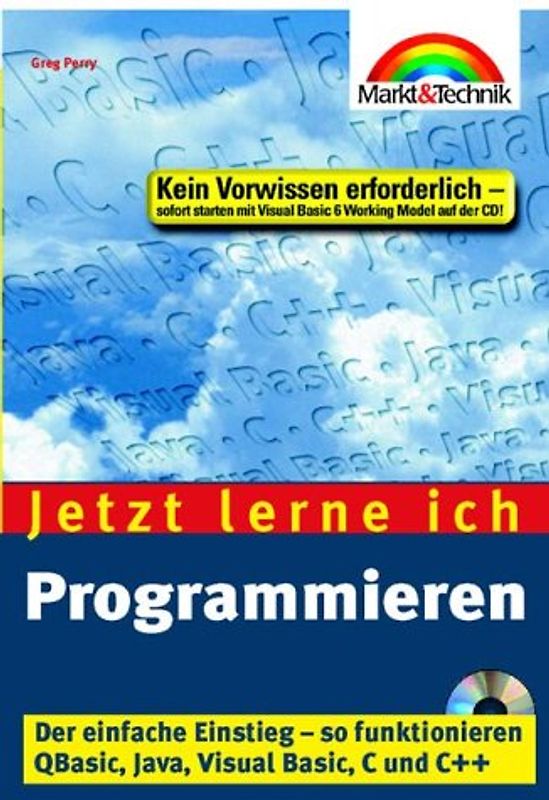Jetzt lerne ich Programmieren. Der einfach Einstieg - so funktionieren Visual Basic, Java, C und C++