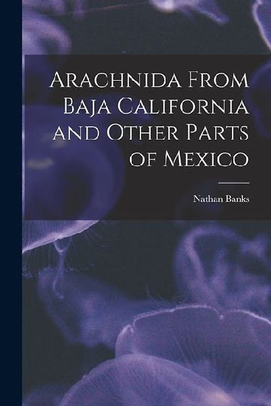 Arachnida From Baja California and Other Parts of Mexico