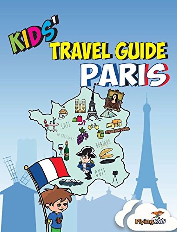 Kids' Travel Guide - Paris: The fun way to discover Paris - especially for kids (Kids' Travel Guide Series Includes Cities Guides and Country Guides, Band 2)