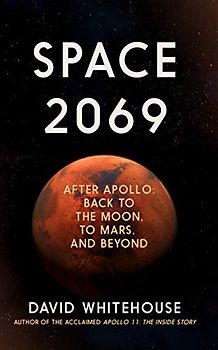 Space 2069: After Apollo: Back to the Moon, to Mars ... and Beyond