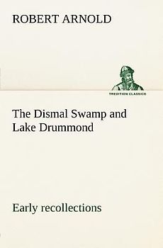 The Dismal Swamp and Lake Drummond, Early recollections Vivid portrayal of Amusing Scenes