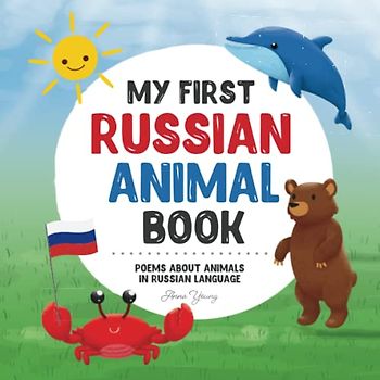 My First Russian Animal Book: Poems about animals in Russian Language: Learn about animals with your first Russian book. A Russian picture book that ... Books for Bilingual Children, Band 3)