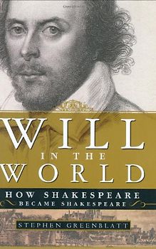Will in the World: How Shakespeare Became Shakespeare - Stephen J. Greenblatt