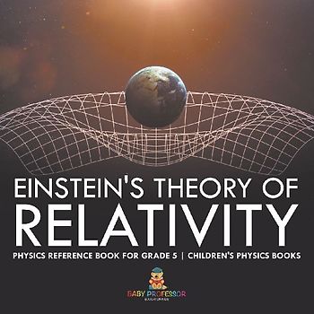 Einstein's Theory of Relativity - Physics Reference Book for Grade 5 | Children's Physics Books