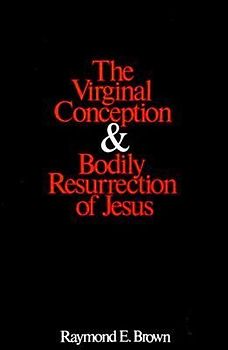 The Virginal Conception and Bodily Resurrection of Jesus