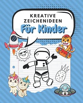 Kreative Zeichenideen Für Kinder: Enthält Kurzgeschichten Zur Inspiration: Spannende Ideen Zum Malen
