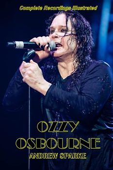 Ozzy Osbourne: Complete Recordings Illustrated (Essential Discographies, Band 136)