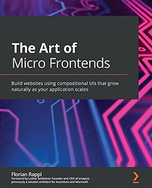 The Art of Micro Frontends: Build websites using compositional UIs that grow naturally as your application scales
