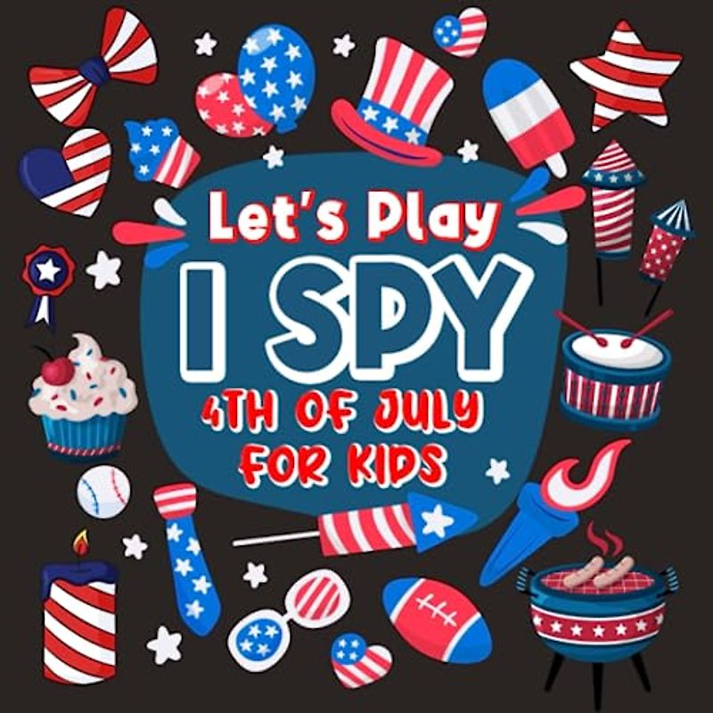 Let's Play I Spy 4th of July For Kids: Alphabet Fun Guessing Game Activity to Celebrate Independence Day, Perfect Gift For Little Boys and Girls