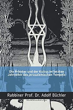 Die Priester und der Kultus im letzten Jahrzehnt des jerusalemischen Tempels