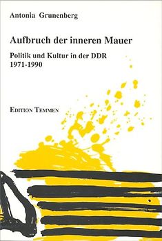 Aufbruch der inneren Mauer. Politik und Kultur in der DDR 1971-1989