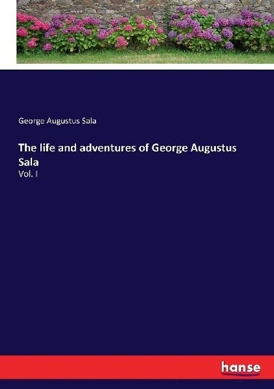 The life and adventures of George Augustus Sala