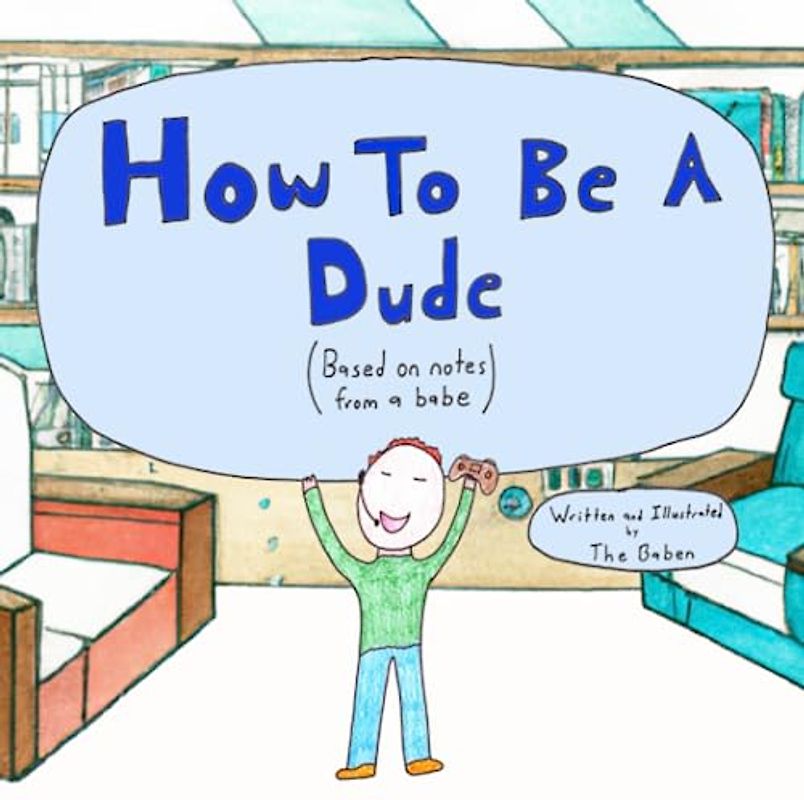 How To Be A Dude: Based on notes from a babe (Babes and Dudes)