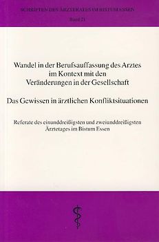 Wandel in der Berufsauffassung des Arztes im Kontext mit den Veränderungen in der Gesellschaft - Das Gewissen in ärztlichen Konfliktsituationen