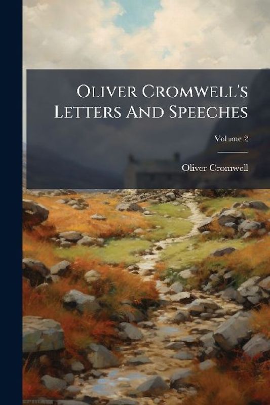 Oliver Cromwell's Letters And Speeches