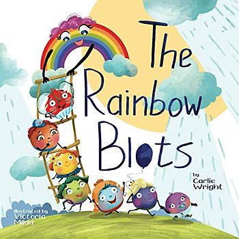 The Rainbow Blots: A children's storytime book about rainbow colours and learning through play. Ages 1-6: A children's storybook about rainbow colours and learning through play