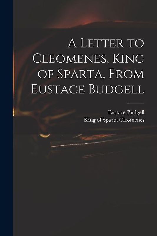 A Letter to Cleomenes, King of Sparta, From Eustace Budgell