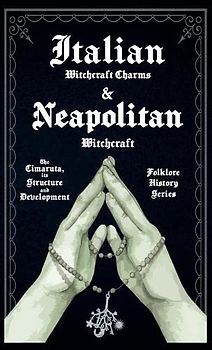 Italian Witchcraft Charms and Neapolitan Witchcraft - The Cimaruta, its Structure and Development (Folklore History Series)