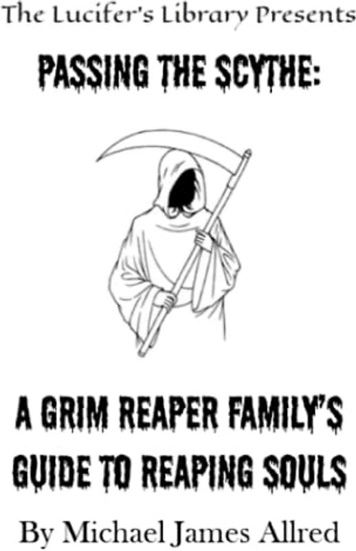 Passing the Scythe: A Grim Reaper Family's Guide to Reaping Souls (The Lucifer's Library)
