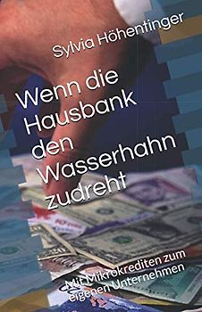 Wenn die Hausbank den Wasserhahn zudreht: Mit Mikrokrediten zum eigenen Unternehmen