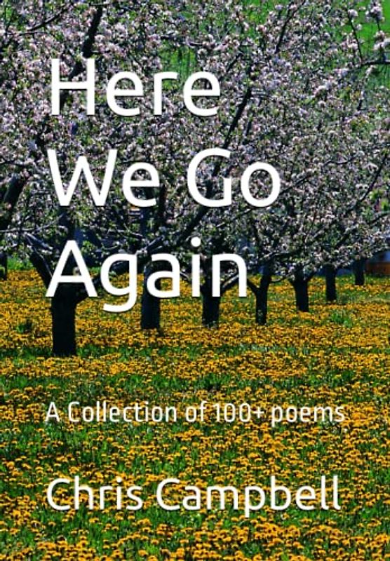 Here We Go Again: A Collection of 100+ poems