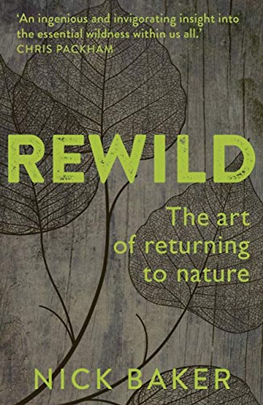 Rewild: The Art of Returning to Nature