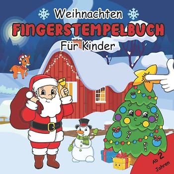 Weihnachten Fingerstempelbuch für Kinder ab 2 Jahren: Mit 30 Süße Fingerabdruck Motive Zum Kreativen Fingerstempeln, Malen und Basteln für Jungen und Mädchen| Basteln Weihnachten Kinder