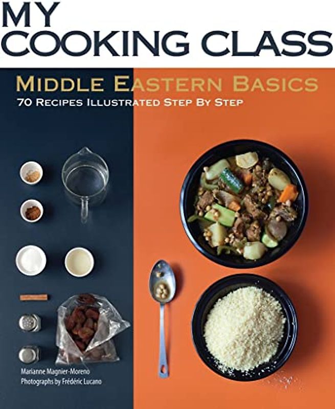 Middle Eastern Basics: 70 Recipes Illustrated Step by Step (My Cooking Class)