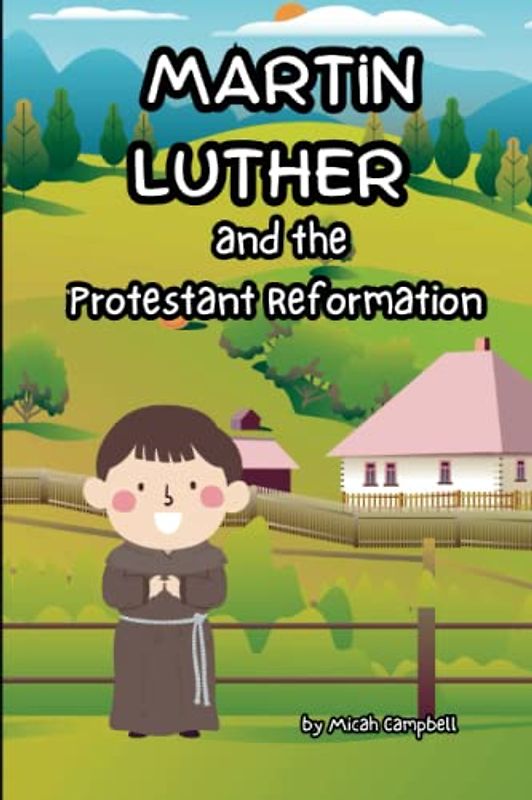 Martin Luther and the Protestant Reformation: A Church History For Children Book: Book I