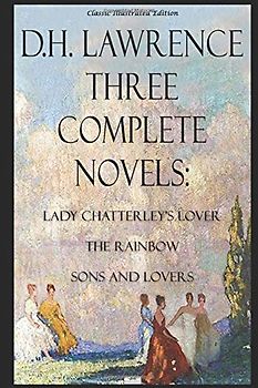 D.H. Lawrence - Three Complete Novels: Lady Chatterley's Lover, The Rainbow, Sons and Lovers - Classic Illustrated Edition