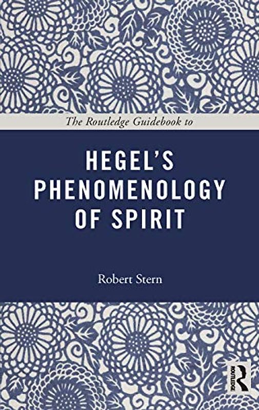 The Routledge Guidebook to Hegel's Phenomenology of Spirit (The Routledge Guides to the Great Books)