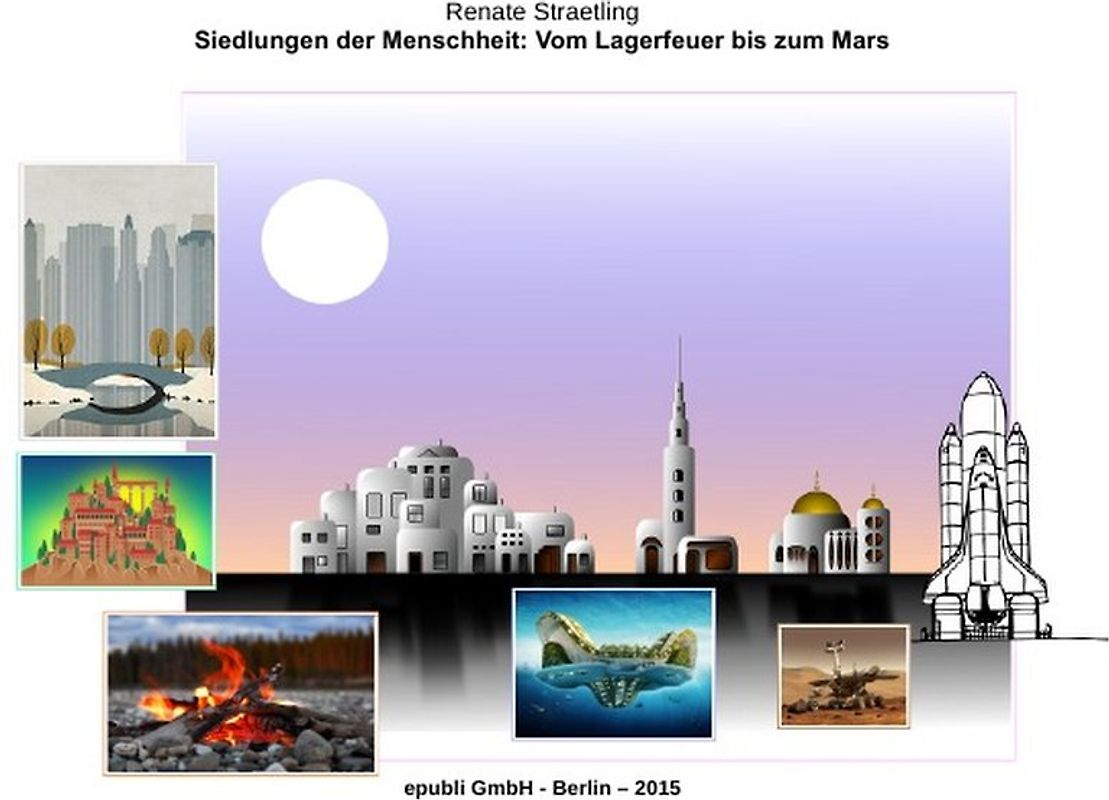 Siedlungen der Menschheit: Vom Lagerfeuer bis zum Mars
