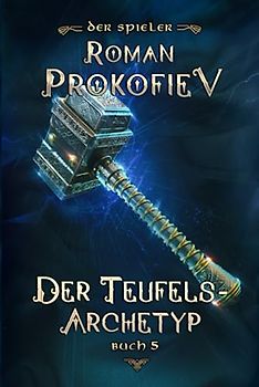 Der Teufels-Archetyp (Der Spieler Buch 5): LitRPG-Serie