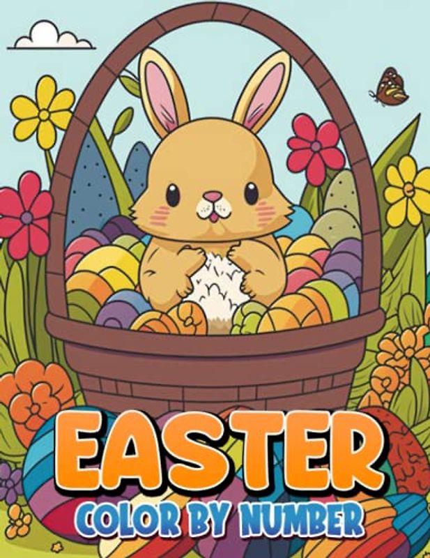 Easter Color By Number: Cute Coloring Designs Including Animals, Eggs And More To Fun For Boys And Girls
