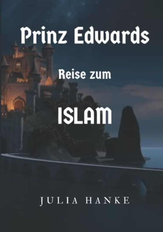 Prinz Edwards Reise zum Islam: Ein islamisches Ramadan Buch für Kinder und Jugendliche; Muslim und Muslima; Verstehe den Koran, Allah, Mohammed das ... ohne Zweifel (Prinz Edward Brighton, Band 1)
