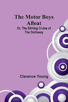 The Motor Boys Afloat; Or, The Stirring Cruise of the Dartaway