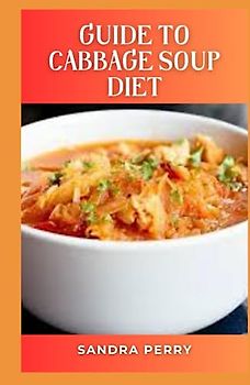 Guide to Cabbage Soup Diet: The Cabbage Soup Diet is a rapid weight loss diet. Its proponents claim that seven days on the diet can lead to weight loss of up to 10 pounds (4.5 kg).